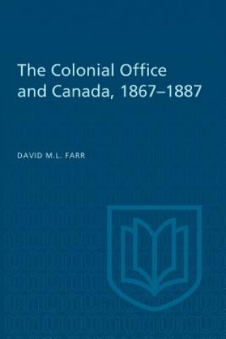 Książka Colonial Office and Canada 1867-1887 DAVID FARR