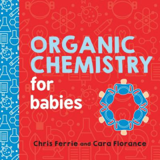 Könyv Organic Chemistry for Babies Chris Ferrie
