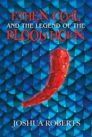 Carte Ethen Coal and the Legend of the Blood Horn JOSHUA ROBERTS