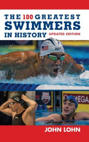 Kniha 100 Greatest Swimmers in History John Lohn