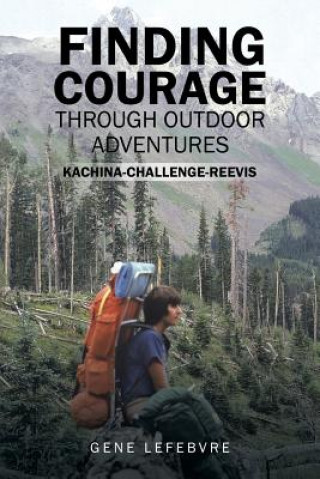 Kniha Finding Courage Through Outdoor Adventures GENE LEFEBVRE