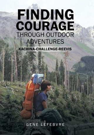 Kniha Finding Courage Through Outdoor Adventures Gene Lefebvre