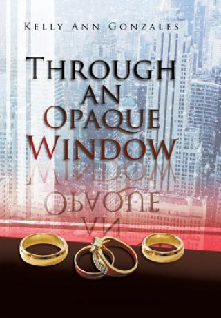 Книга Through an Opaque Window KELLY ANN GONZALES