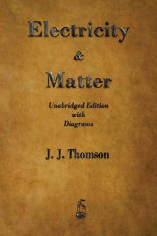 Kniha Electricity and Matter J.  J. THOMSON