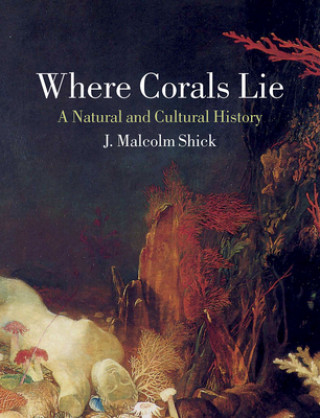 Książka Where Corals Lie J. Malcolm Shick