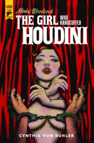 Könyv Minky Woodcock: The Girl Who Handcuffed Houdini Cynthia von Buhler