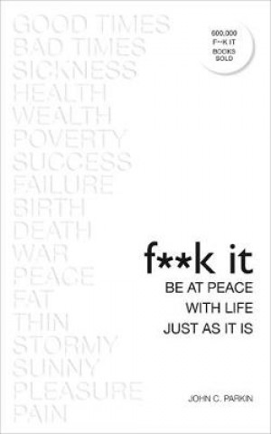 Kniha Fuck It: Be at Peace with Life, Just as It Is John Parkin