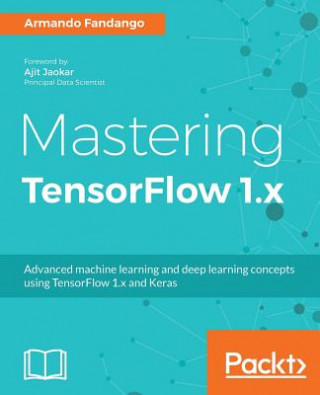Kniha Mastering TensorFlow 1.x Armando Fandango