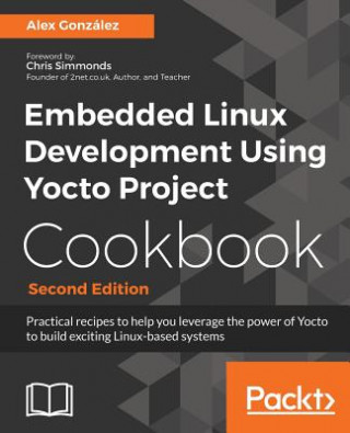 Könyv Embedded Linux Development Using Yocto Project Cookbook Alex Gonzalez