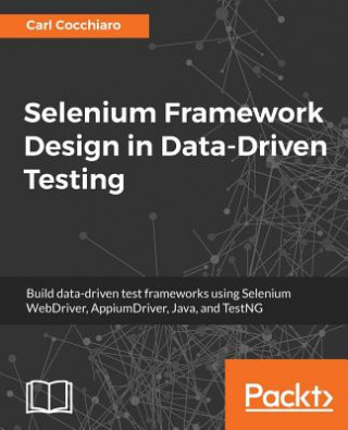 Kniha Selenium Framework Design in Data-Driven Testing Carl Cocchiaro