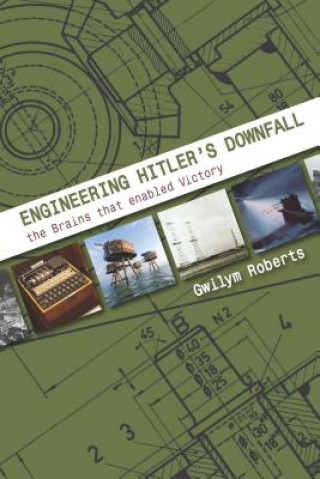 Kniha Engineering Hitler's Downfall Gwilym Roberts