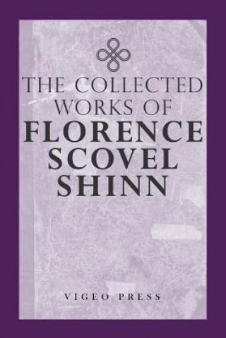Könyv Complete Works Of Florence Scovel Shinn FLORENCE SCOV SHINN