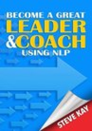 Książka Become a Great Leader & Coach Using NLP Steve Kay