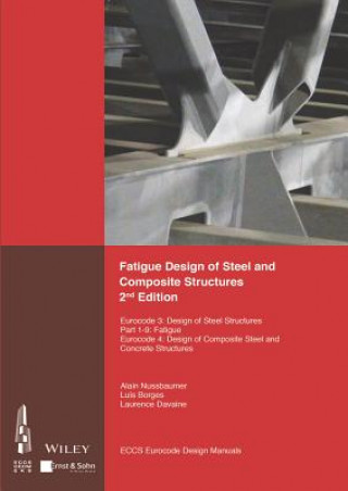 Könyv Fatigue Design of Steel and Composite Structures Eurocode 3 - Design of Steel Structures. Part 1-9 Fatigue. Eurocode 4: Design of Composite Steel and ECCS - European Convention