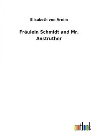 Könyv Fraulein Schmidt and Mr. Anstruther ELISABETH VON ARNIM