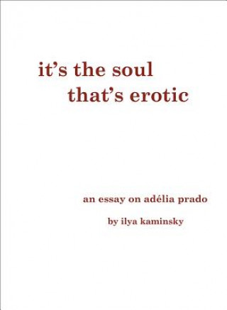 Könyv It's the Soul That's Erotic: An Essay on Adelia Prado Ilya Kaminsky