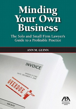 Buch Minding Your Own Business: The Solo and Small Firm Lawyer's Guide to a Profitable Practice Ann M Guinn