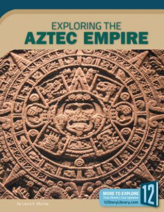 Knjiga Exploring the Aztec Empire Laura K Murray