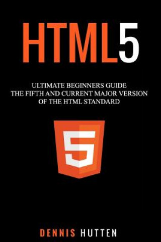 Książka Html5: The Fifth and Current Major Version of the HTML Standard Dennis Hutten