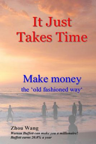 Carte It Just Takes Time: Make money the 'old fashioned way' Zhou Wang
