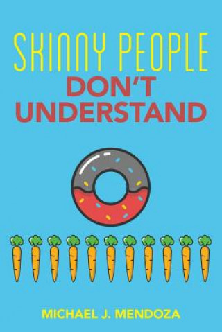 Knjiga Skinny People Don't Understand Michael J Mendoza