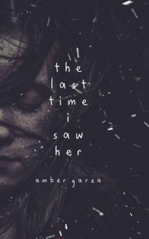 Kniha The Last Time I Saw Her Amber Garza
