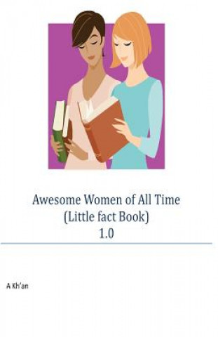 Carte Awesome Women of All Time (Little fact Book) 1.0 A Kh'an