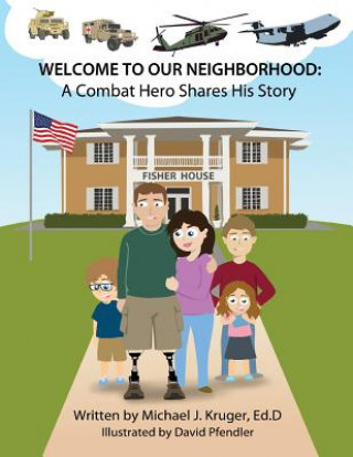 Kniha Welcome to Our Neighborhood: A Combat Hero Shares His Story Michael J Kruger Ed D