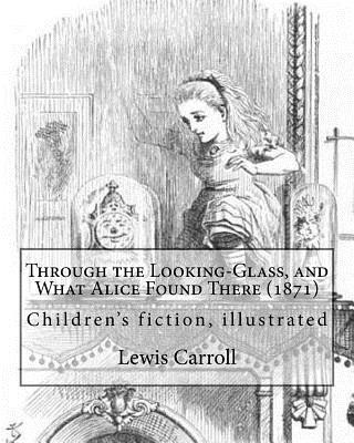 Carte Through the Looking-Glass, and What Alice Found There (1871). by: Lewis Carroll, Illustrated By: John Tenniel (1820-1914): (Children's Book ), Illustr Lewis Carroll