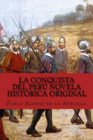 Kniha La Conquista del Perú novela histórica original Pablo Alonso De La Avecilla