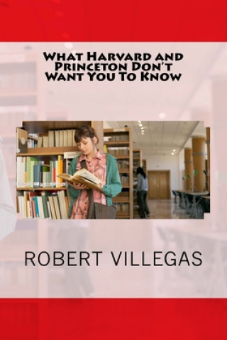 Kniha What Harvard and Princeton Don't Want You To Know Robert Villegas