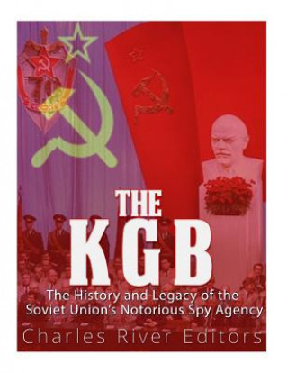 Книга The KGB: The History and Legacy of the Soviet Union's Notorious Spy Agency Charles River Editors