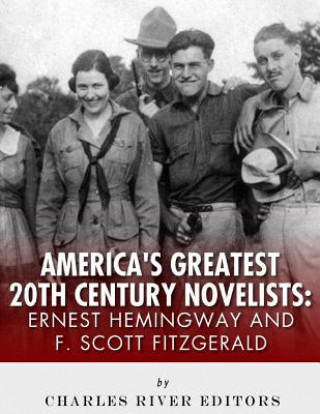 Carte Ernest Hemingway & F. Scott Fitzgerald: America's Greatest 20th Century Novelists Charles River Editors