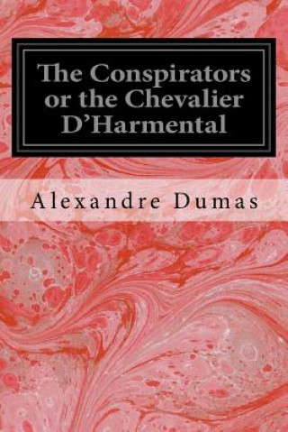 Könyv The Conspirators or the Chevalier D'Harmental Alexandre Dumas