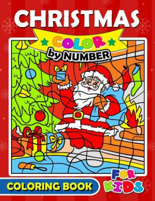 Kniha Christmas Color by Number Coloring Book for Kids: Merry X'Mas Coloring for Children, boy, girls, kids Ages 2-4,3-5,4-8 Balloon Publishing