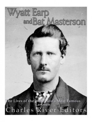 Książka Wyatt Earp and Bat Masterson: The Lives of the Wild West's Most Famous Lawmen Charles River Editors