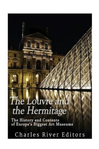 Carte The Louvre and the Hermitage: The History and Contents of Europe's Biggest Art Museums Charles River Editors