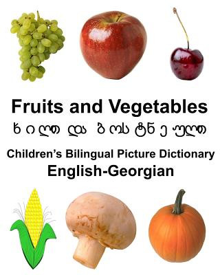 Книга English-Georgian Fruits and Vegetables Children's Bilingual Picture Dictionary Richard Carlson Jr