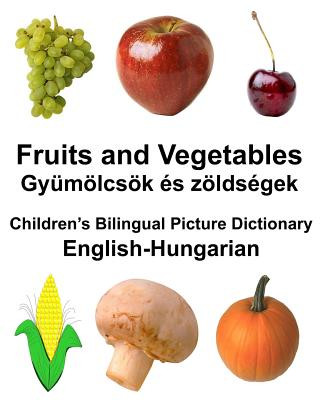 Könyv English-Hungarian Fruits and Vegetables/Gyümölcsök és zöldségek Children's Bilingual Picture Dictionary Richard Carlson Jr