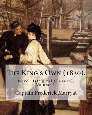 Könyv The King's Own (1830). By: Captain Frederick Marryat (Volume I.): Novel (Original Classics), in three volumes Captain Frederick Marryat