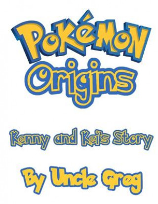 Kniha Pokemon Origins: Kenny and Kei's Story Uncle Greg