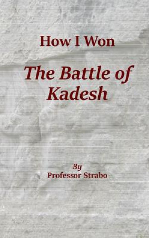 Книга How I Won the Battle of Kadesh Kent P Jackson