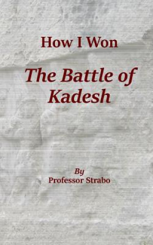 Book How I Won the Battle of Kadesh Kent P Jackson