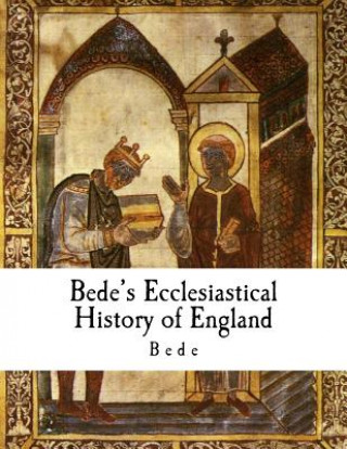 Kniha Bede's Ecclesiastical History of England: Historia Ecclesiastica Gentis Anglorum Bede