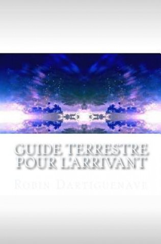 Kniha Guide terrestre pour l'Arrivant Robin Dartiguenave