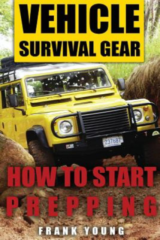 Könyv Vehicle Survival Gear: How to Start Prepping: (Prepping, Prepper's Guide) Frank Young