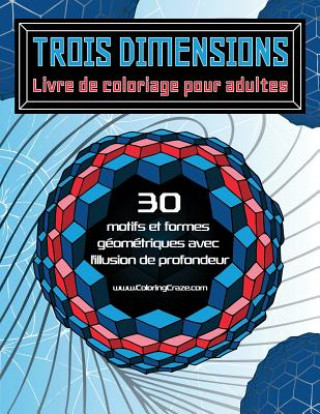 Книга Trois dimensions - Livre de coloriage pour adultes Coloringcraze
