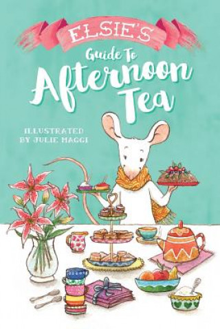 Kniha Elsie's Guide to Afternoon Tea Julie Maggi