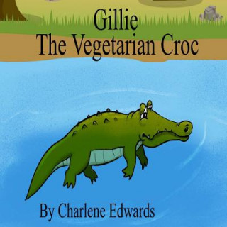 Kniha Gillie The Vegetarian Croc Charlene Edwards