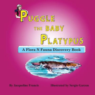 Книга Puggle the Baby Platypus: A Flora N. Fauna Discovery Book Jacqueline Francis